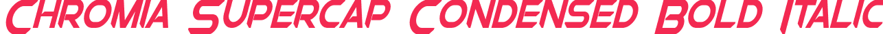 Chromia Supercap Condensed Bold Italic